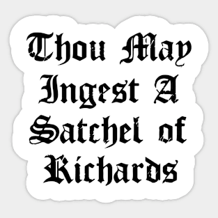 Thou May Ingest A Satchel Of Richards Sticker